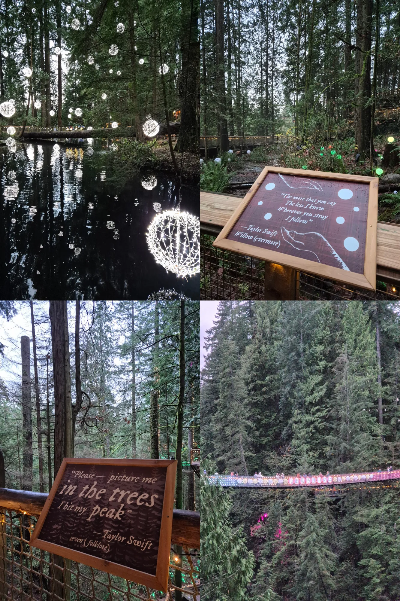 4 pictures collage: Pond surrponded by trees with rounded light installations hanging and reflected in the water, Capilano Suspension Bridge with a swiftie Fearless friendship bracelet hanging from the side, Sign with the lyric 'Please-picture me in the trees, I hit the peak' from the song seven by Taylor Swift with trees in the background, Sign with the lyric 'The more that you say, the less I know, wherever you stray, I follow' from the song Willow by Taylor Swift with trees in the background.